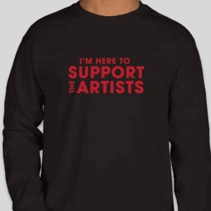 "I'm Here to Support the Artists" Long-Sleeve Shirt